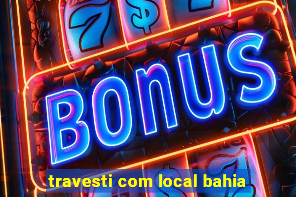 travesti com local bahia